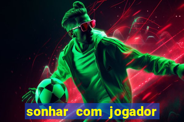 sonhar com jogador de futebol famoso